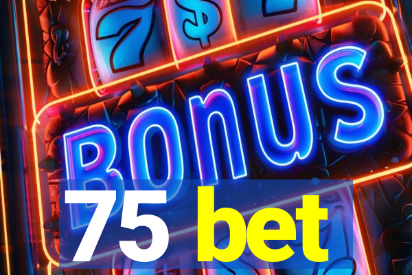 75 bet